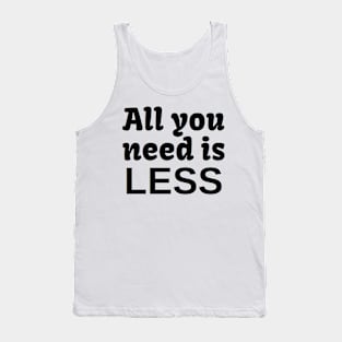 All YOU need is LESS Tank Top